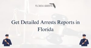 Get Detailed Arrests Reports in Florida - Arrests.org FL